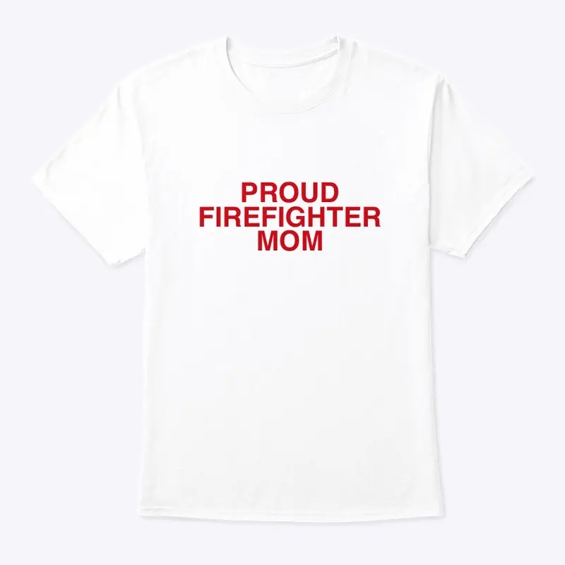 Proud Firefighter Mom T-Shirt