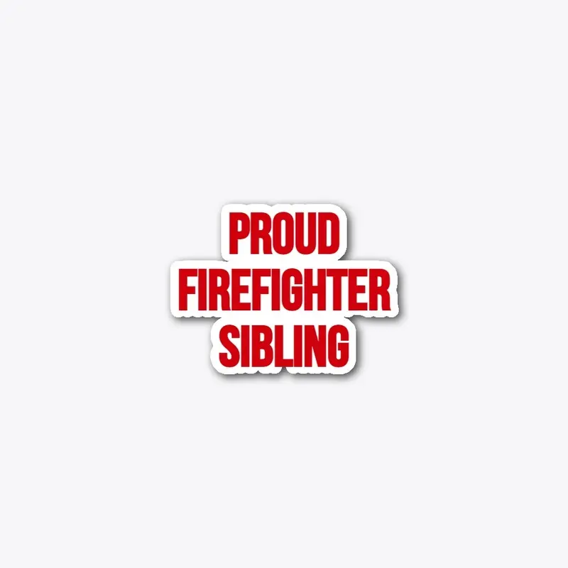 Proud Firefighter Sibling Sticker