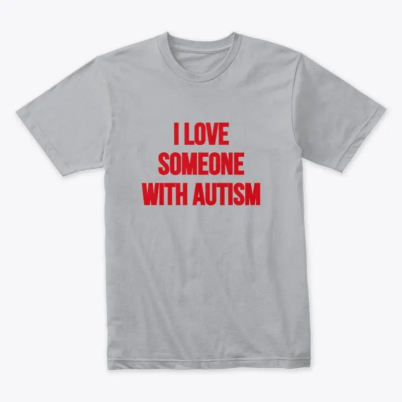 I Love Someone With Autism Premium Shirt