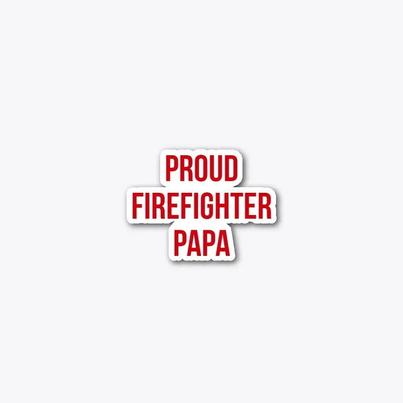 Proud Firefighter Papa Sticker