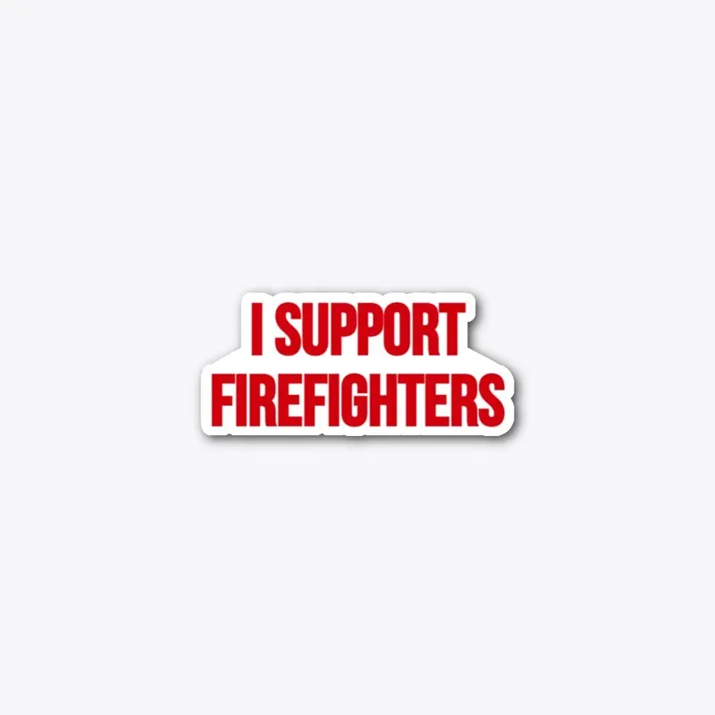 I Support Firefighters Sticker