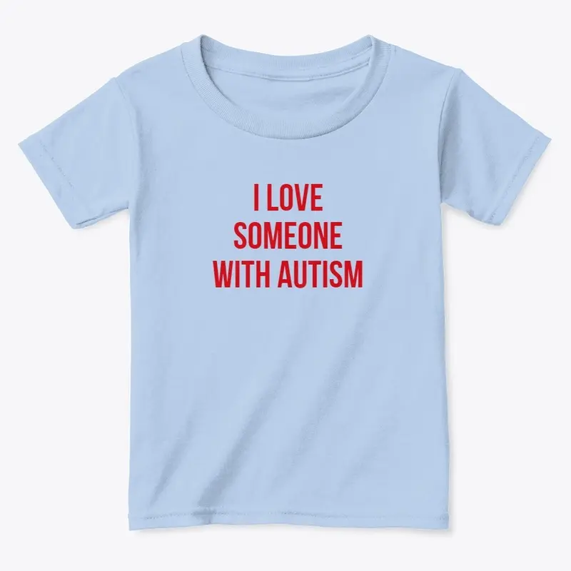 I Love Someone With Autism Toddler Shirt